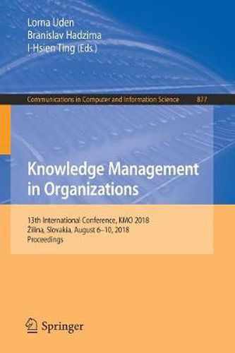 Cover image for Knowledge Management in Organizations: 13th International Conference, KMO 2018, Zilina, Slovakia, August 6-10, 2018, Proceedings