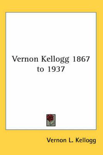 Vernon Kellogg 1867 to 1937