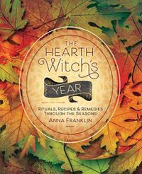 Cover image for The Hearth Witch's Year: Rituals, Recipes and Remedies Through the Seasons