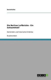 Cover image for Die Berliner Luftbrucke - Ein Schlachtfeld?: Denkmaler und historische Einblicke