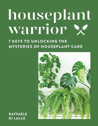 Cover image for Houseplant Warrior: 7 Keys to Unlocking the Mysteries of Houseplant Care