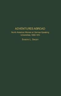 Cover image for Adventures Abroad: North American Women at German-Speaking Universities, 1868-1915