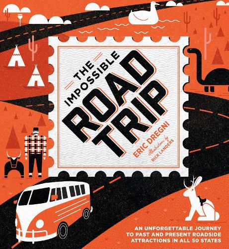 Cover image for The Impossible Road Trip: An Unforgettable Journey to Past and Present Roadside Attractions in All 50 States