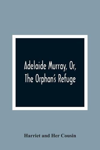 Cover image for Adelaide Murray, Or, The Orphan'S Refuge