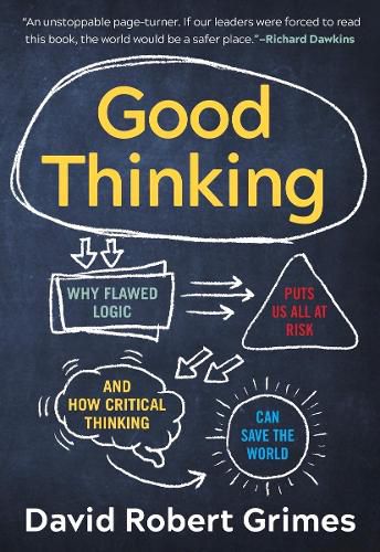 Cover image for Good Thinking: Why Flawed Logic Puts Us All at Risk and How Critical Thinking Can Save the World