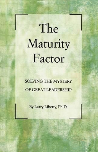 Cover image for The Maturity Factor: Solving the Mystery of Great Leadership