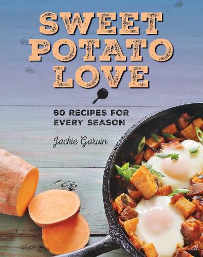 Cover image for Sweet Potato Love: 60 Recipes for Every Season