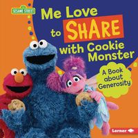 Cover image for Me Love to Share with Cookie Monster: A Book about Generosity