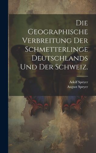 Cover image for Die Geographische Verbreitung der Schmetterlinge Deutschlands und der Schweiz.