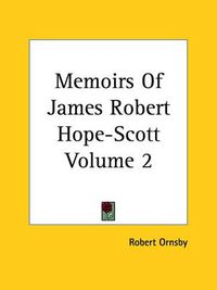 Cover image for Memoirs Of James Robert Hope-Scott Volume 2