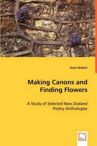 Cover image for Making Canons and Finding Flowers - A Study of Selected New Zealand