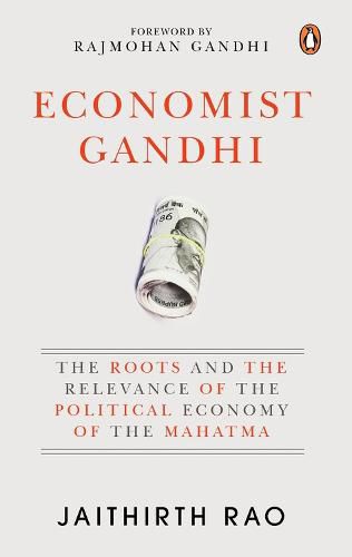 Cover image for Economist Gandhi: The Roots and the Relevance of the Political Economy of the Mahatma