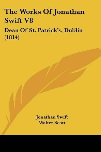 Cover image for The Works of Jonathan Swift V8: Dean of St. Patrick's, Dublin (1814)