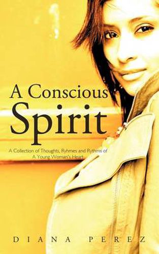 Cover image for A Conscious Spirit: A Collection of Thoughts, Ryhmes and Rythms of A Young Woman's Heart