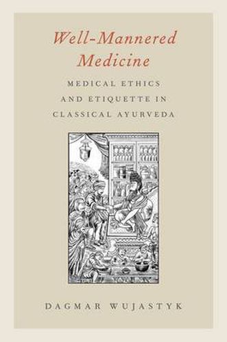 Cover image for Well-Mannered Medicine: Medical Ethics and Etiquette in Classical Ayurveda