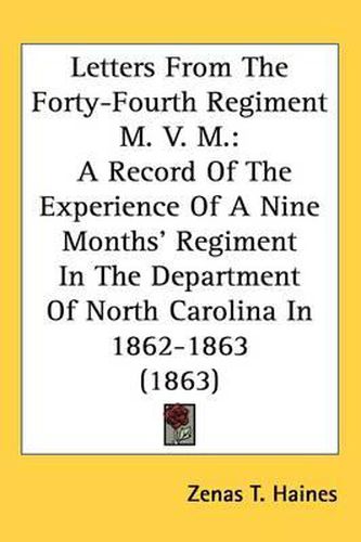 Cover image for Letters From The Forty-Fourth Regiment M. V. M.: A Record Of The Experience Of A Nine Months' Regiment In The Department Of North Carolina In 1862-1863 (1863)