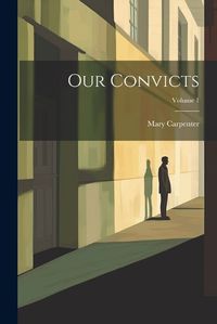 Cover image for Our Convicts; Volume 1