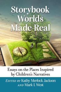 Cover image for Storybook Worlds Made Real: Essays on the Places Inspired by Children's Narratives