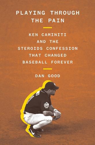 Cover image for Playing Through the Pain: Ken Caminiti and the Steroids Confession That Changed Baseball Forever