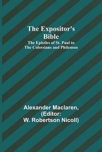 The Expositor's Bible: The Epistles of St. Paul to the Colossians and Philemon