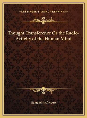 Thought Transference or the Radio-Activity of the Human Mind