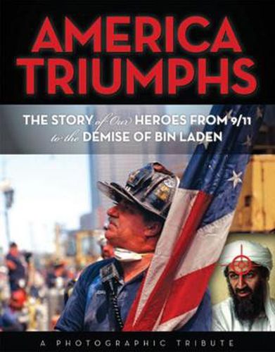 America Triumphs: The Story of Our Heroes from 9/11 to the Demise of Bin Laden