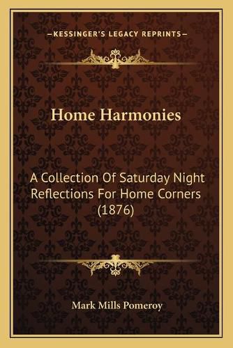 Home Harmonies: A Collection of Saturday Night Reflections for Home Corners (1876)