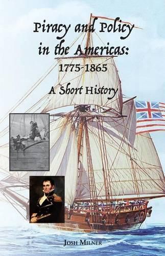 Cover image for Piracy and Policy in the Americas: 1775-1865 A Short History