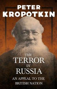 Cover image for The Terror in Russia - An Appeal to the British Nation: With an Excerpt from Comrade Kropotkin by Victor Robinson