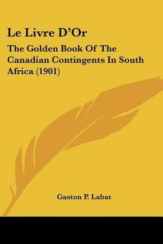 Cover image for Le Livre D'Or: The Golden Book of the Canadian Contingents in South Africa (1901)