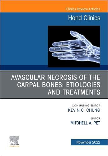 Cover image for Avascular Necrosis of the Carpal Bones: Etiologies and Treatments, an Issue of Hand Clinics: Volume 38-4