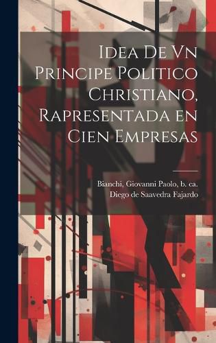 Cover image for Idea de vn principe politico christiano, rapresentada en cien empresas
