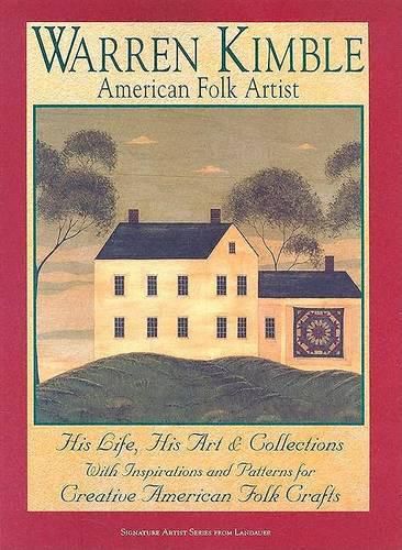 Cover image for Warren Kimble: American Folk Artist: His Life, His Art & Collections with Inspirations and Patterns for Creative American Folk Crafts