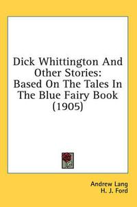 Cover image for Dick Whittington and Other Stories: Based on the Tales in the Blue Fairy Book (1905)