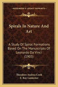 Cover image for Spirals in Nature and Art: A Study of Spiral Formations Based on the Manuscripts of Leonardo Da Vinci (1903)