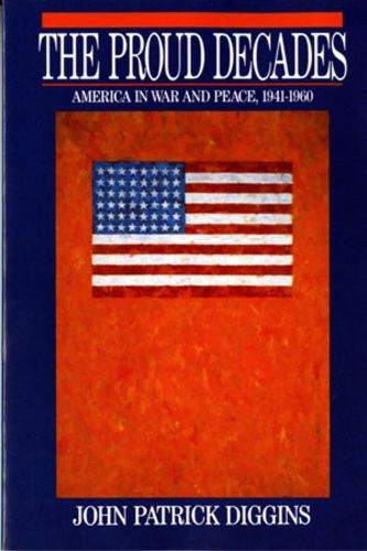 Cover image for The Proud Decades: America in War and Peace, 1941-60