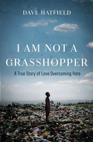 Cover image for I Am Not A Grasshopper: A True Story of Love Overcoming Hate