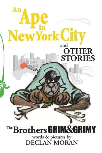 Cover image for An Ape in New York City and Other Stories by the Brothers Grim and Grimy