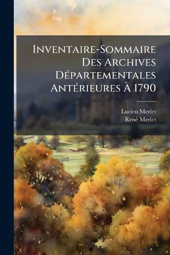 Cover image for Inventaire-Sommaire Des Archives Dpartementales Antrieures 1790: Archives Civiles Serie (Supplment