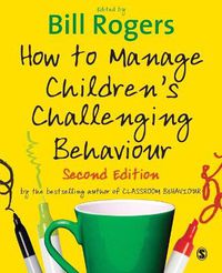 Cover image for How to Manage Children's Challenging Behaviour