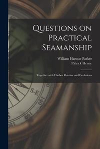 Cover image for Questions on Practical Seamanship: Together With Harbor Routine and Evolutions