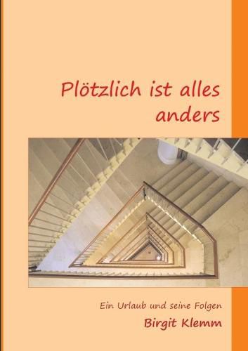 Cover image for Ploetzlich ist alles anders: Ein Urlaub und seine Folgen