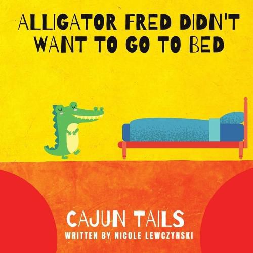 Cover image for Cajun Tails: Alligator Fred Didn't Want to Go to Bed