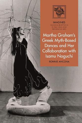 Cover image for Martha Graham's Greek Myth-Based Dances and Her Collaboration with Isamu Noguchi