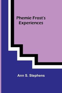 Cover image for Phemie Frost's Experiences