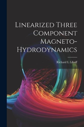 Cover image for Linearized Three Component Magneto-hydrodynamics