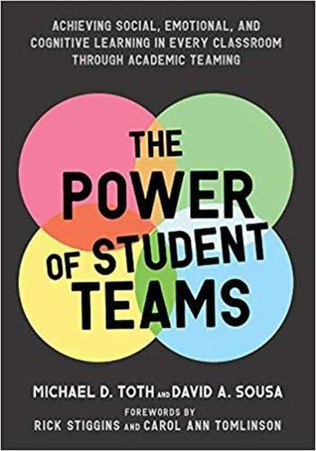 Cover image for The Power of Student Teams: Achieving Social, Emotional, and Cognitive Learning in Every Classroom Through Academic Teaching