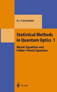 Cover image for Statistical Methods in Quantum Optics 1: Master Equations and Fokker-Planck Equations