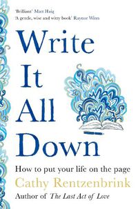 Cover image for Write It All Down: How to Put Your Life on the Page