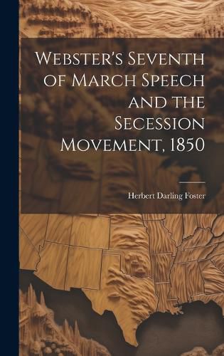 Cover image for Webster's Seventh of March Speech and the Secession Movement, 1850